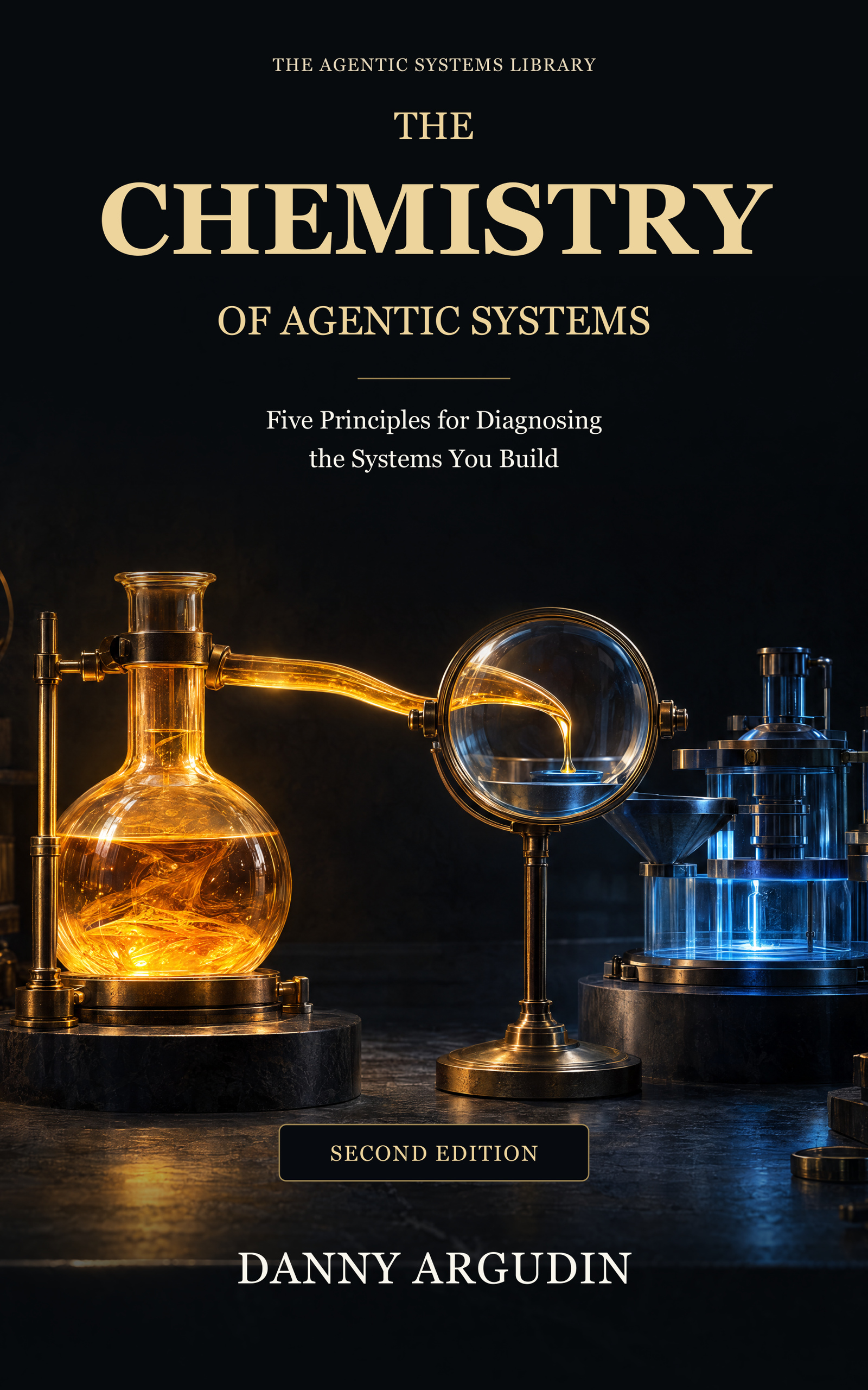 The Chemistry of Agentic Systems, Second Edition, by Danny Argudin